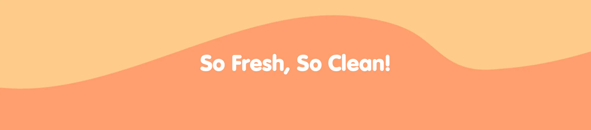 So Fresh, So Clean!